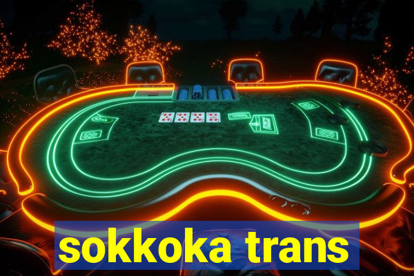 sokkoka trans